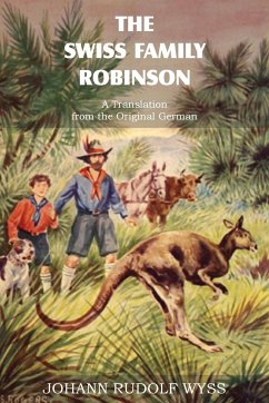 The Swiss Family Robinson, a Translation from the Original German - Wyss, Johann David