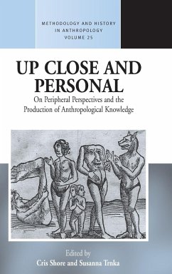 Up Close and Personal on Peripheral Perspectives and the Production of Anthropological Knowledge - Shore, Chris