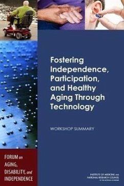 Fostering Independence, Participation, and Healthy Aging Through Technology - National Research Council; Institute Of Medicine; Division of Behavioral and Social Sciences and Education; Board On Health Sciences Policy; Forum on Aging Disability and Independence