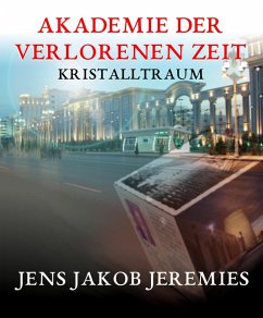 Akademie der verlorenen Zeit (eBook, ePUB) - Jakob Jeremies, Jens
