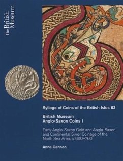 British Museum Anglo-Saxon Coins I: Early Anglo-Saxon Gold and Continental Silver Coinage of of the North Sea Area, C. 600-760 - Gannon, Anna