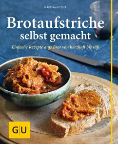 Brotaufstriche selbst gemacht - Kittler, Martina