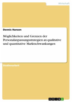 Möglichkeiten und Grenzen der Personalanpassungsstrategien an qualitative und quantitative Marktschwankungen (eBook, PDF)