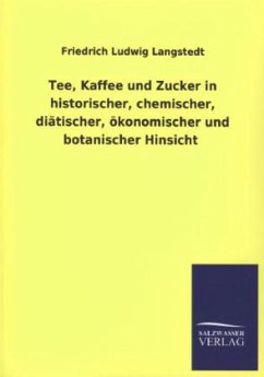 Tee, Kaffee und Zucker in historischer, chemischer, diätischer, ökonomischer und botanischer Hinsicht - Langstedt, Friedrich Ludwig