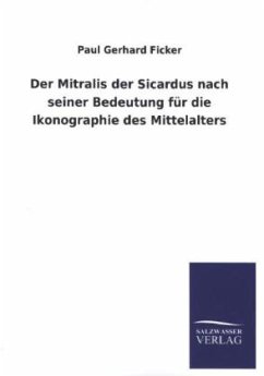 Der Mitralis der Sicardus nach seiner Bedeutung für die Ikonographie des Mittelalters - Ficker, Paul G.