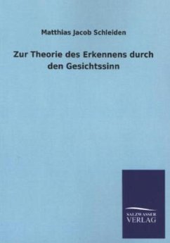 Zur Theorie des Erkennens durch den Gesichtssinn - Schleiden, Matthias J.