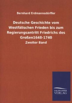 Deutsche Geschichte vom Westfälischen Frieden bis zum Regierungsantritt Friedrichs des Großen1648-1740 - Erdmannsdörffer, Bernhard