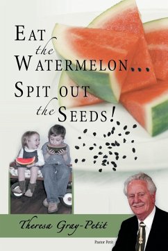 Eat the Watermelon ... Spit Out the Seeds! - Gray-Petit, Theresa