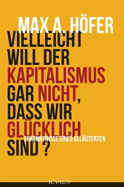 Vielleicht will der Kapitalismus gar nicht, dass wir glücklich sind? (eBook, ePUB) - Höfer, Max A.