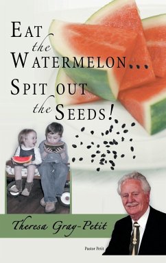 Eat the Watermelon ... Spit Out the Seeds! - Gray-Petit, Theresa