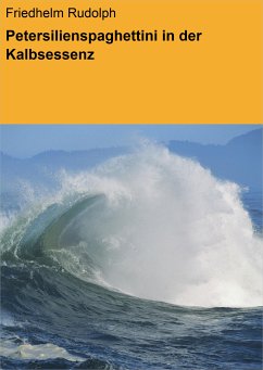 Petersilienspaghettini in der Kalbsessenz (eBook, ePUB) - Rudolph, Friedhelm