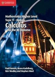 Mathematics Higher Level for the Ib Diploma Option Topic 9 Calculus - Fannon, Paul; Kadelburg, Vesna; Woolley, Ben