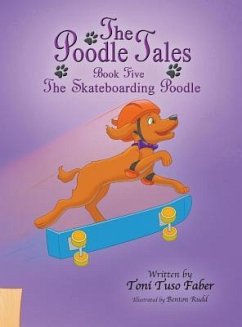 The Poodle Tales: Book Five: The Skateboarding Poodle - Faber, Toni Tuso