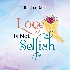 Love Is Not Selfish - Dahl, Regina