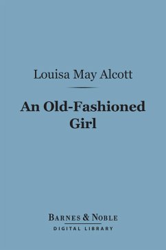 An Old-Fashioned Girl (Barnes & Noble Digital Library) (eBook, ePUB) - Alcott, Louisa May