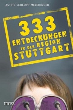 333 Entdeckungen in der Region Stuttgart - Schlupp-Melchinger, Astrid