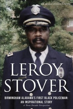 Leroy Stover, Birmingham, Alabama's First Black Policeman: An Inspirational Story - Powell, Ed D. Bessie Stover; Powell, Ph. D. Don Lance; Stover, B. S. Deputy Chief Leroy