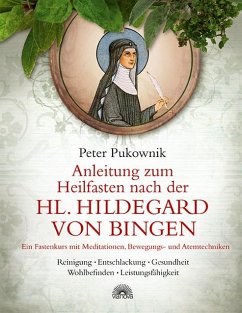 Anleitung zum Heilfasten nach der Hl. Hildegard von Bingen - Pukownik, Peter