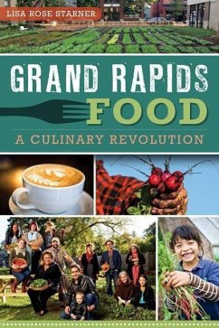 Grand Rapids Food:: A Culinary Revolution - Starner, Lisa Rose
