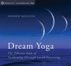 Dream Yoga: The Tibetan Path of Awakening Through Lucid Dreaming - Holecek, Andrew