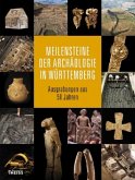 Meilensteine der Archäologie in Württemberg Meilensteine der Archäologie in Württemberg