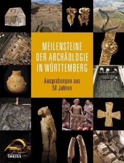 Meilensteine der Archäologie in Württemberg Meilensteine der Archäologie in Württemberg