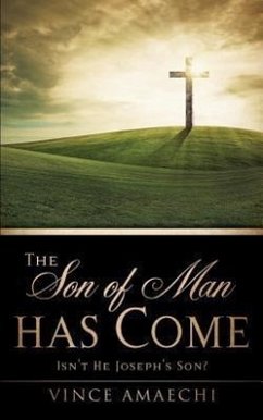 The Son of Man Has Come: Isn't He Joseph's Son? - Amaechi, Vince