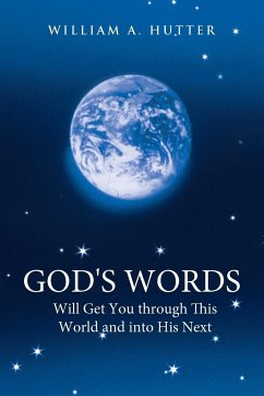 God's Words Will Get You Through This World and Into His Next - Hutter, William a.