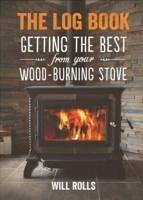 Log Book: Getting The Best From Your Woodburning Stove - Rolls, Will