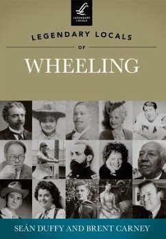 Legendary Locals of Wheeling, West Virginia - Duffy, Seán; Carney, Brent