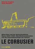 Le Corbusier. Béton Brut und der unbeschreibliche Raum (1940 - 1965) Le Corbusier. Béton Brut und der unbeschreibliche Raum (1940 - 1965)