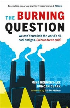 The Burning Question: We Can't Burn Half the World's Oil, Coal, and Gas. So How Do We Quit? - Berners-Lee, Mike; Clark, Duncan