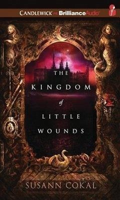 The Kingdom of Little Wounds - Cokal, Susann