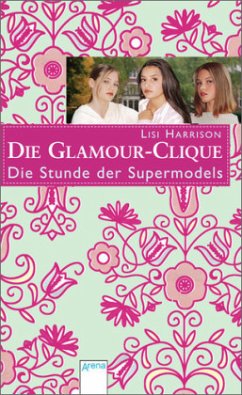 Die Stunde der Supermodels / Die Glamour-Clique Bd.3 - Harrison, Lisi