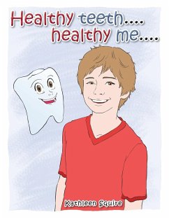 Healthy Teeth....Healthy Me.... - Squire, Kathleen