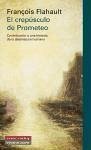El crepúsculo de Prometeo : contribución a una historia de la desmesura humana - Flahault, François