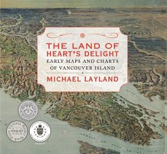 The Land of Heart's Delight: Early Maps and Charts of Vancouver Island - Layland, Michael