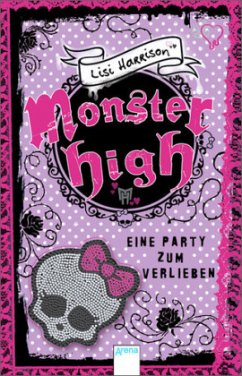 Eine Party zum Verlieben / Monster High Bd.1 - Harrison, Lisi
