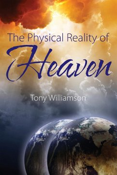 The Physical Reality of Heaven - Williamson, Tony