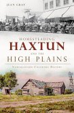 Homesteading Haxtun and the High Plains:: Northeastern Colorado History