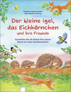 Der kleine Igel, das Eichhörnchen und ihre Freunde - Reichenstetter, Friederun; Döring, Hans-Günther