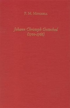 Johann Christoph Gottsched (1700-1766) the Harbinger of German Classicism - Mitchell, P. M.