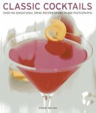 Classic Cocktails: Over 150 Sensational Drink Recipes Shown in 250 Photographs