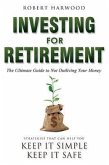 Investing for Retirement: The Ultimate Guide to Not Outliving Your Money