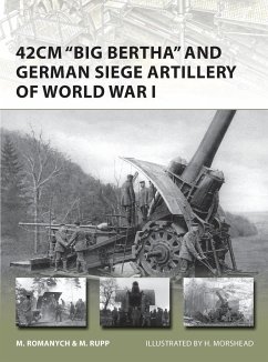 42cm 'Big Bertha' and German Siege Artillery of World War I - Romanych, Marc; Rupp, Martin