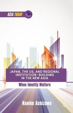 Japan, the US, and Regional Institution-Building in the New Asia - Ashizawa, Kuniko