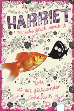 Mode ist ein glitzernder Goldfisch / Harriet - versehentlich berühmt Bd.1 - Smale, Holly