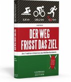 Der Weg frisst das Ziel - Die Triathlon-Erlebnisse des Weißen Kenianers Der Weg frisst das Ziel - Die Triathlon-Erlebnisse des Weißen Kenianers