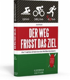 Der Weg frisst das Ziel - Die Triathlon-Erlebnisse des Weißen Kenianers - Peichl, Andi