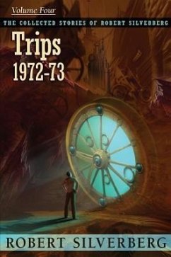 The Collected Stories of Robert Silverberg, Volume 4: Trips - Silverberg, Robert